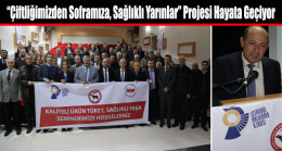 “Çiftliğimizden Soframıza, Sağlıklı Yarınlar” Projesi Hayata Geçiyor