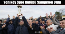 Yeniköy Spor Kulübü Şampiyon Oldu