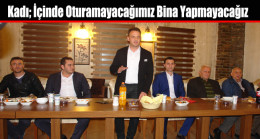 Özkan Kadı; İçinde Oturamayacağımız Bina Yapmayacağız