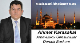 Arnavutköy Giresunlular Dernek Başkanı Ahmet Karasakal’ın Regaib Kandili Mesajı