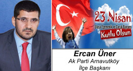 Ercan Üner’in 23 Nisan Ulusal Egemenlik ve Çocuk Bayramı Mesajı