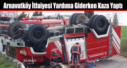 Arnavutköy İtfaiyesi Yardıma Giderken Kaza Yaptı
