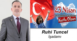 Ruhi Tuncel’in 23 Nisan Ulusal Egemenlik ve Çocuk Bayramı Mesajı