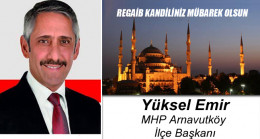 MHP Arnavutköy İlçe Başkanı Yüksel Emir’in Regaib Kandili Mesajı