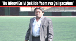 “Bu Görevi En İyi Şekilde Yapmaya Çalışacağım”