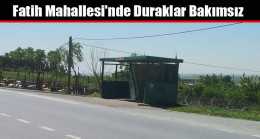 Fatih Mahallesi’nde Duraklar Bakımsız