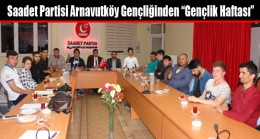 Saadet Partisi Arnavutköy Gençliğinden “Gençlik Haftası”