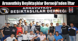 Arnavutköy Beşiktaşlılar Derneği’nden İftar