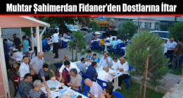 Muhtar Şahimerdan Fidaner’den Dostlarına İftar