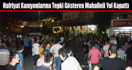 Hafriyat Kamyonlarına Tepki Gösteren Mahalleli Yol Kapattı