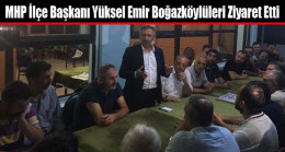 MHP İlçe Başkanı Yüksel Emir Boğazköylüleri Ziyaret Etti