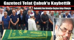 Gazeteci Telat Çabuk’u Kaybettik