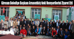 Giresun Belediye Başkanı Arnavutköy’deki Hemşerilerini Ziyaret Etti