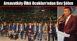 Arnavutköy Ülkü Ocakları’ndan Dev Şölen