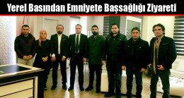 Yerel Basından Emniyete Başsağlığı Ziyareti