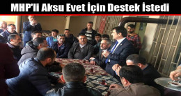 MHP’li Aksu Evet İçin Destek İstedi