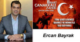 Ercan Bayrak’ın Çanakkale Zaferi ve Şehitleri Anma Günü Mesajı