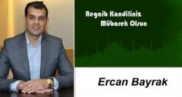 Ercan Bayrak’ın Regaib Kandili Mesajı