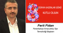 Ferit Fidan’ın 8 Mart Dünya Kadınlar Günü Mesajı