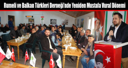 Rumeli ve Balkan Türkleri Derneği’nde Yeniden Mustafa Vural Dönemi