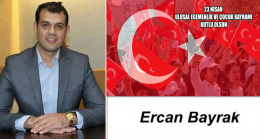 Ercan Bayrak’ın 23 Nisan Ulusal Egemenlik ve Çocuk Bayramı Mesajı