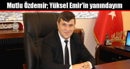 Mutlu Özdemir; Yüksel Emir’in yanındayım