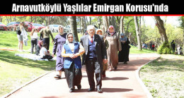 Arnavutköylü Yaşlılar Emirgan Korusu’nda