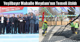 Yeşilbayır Mahalle Meydanı’nın Temeli Atıldı