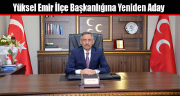 Yüksel Emir MHP İlçe Başkanlığına Yeniden Aday