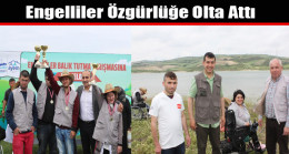 Engelliler Özgürlüğe Olta Attı