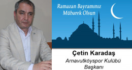 Çetin Karadaş’ın Ramazan Bayramı Mesajı