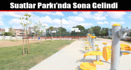 Suatlar Parkı’nda Sona Gelindi