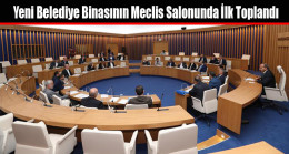 Yeni Belediye Binasının Meclis Salonunda İlk Toplandı