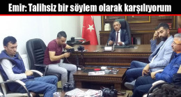 Emir: Talihsiz bir söylem olarak karşılıyorum