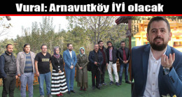 Vural: Arnavutköy İYİ olacak