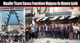 Muzaffer Ticaret Karaca Franchisee Mağazası ile Hizmete Açıldı