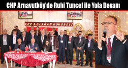 CHP Arnavutköy’de Ruhi Tuncel ile Yola Devam