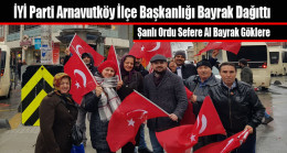 İYİ Parti Arnavutköy İlçe Başkanlığı Türk Bayrağı Dağıttı
