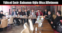 Yüksel Emir; Babamın Oğlu Olsa Affetmem