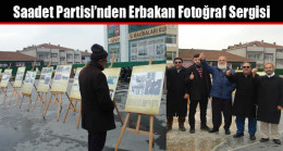 Saadet Partisi’nden Erbakan Fotoğraf Sergisi