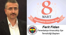 Ferit Fidan’ın 8 Mart Dünya Kadınlar Günü Mesajı