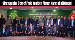 Giresunlular Derneği’nde Yeniden Ahmet Karasakal Dönemi