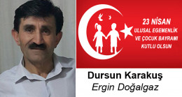 Dursun Karakuş’un 23 Nisan Ulusal Egemenlik ve Çocuk Bayramı Mesajı