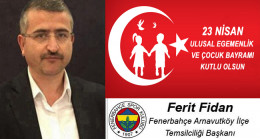 Ferit Fidan’ın 23 Nisan Ulusal Egemenlik ve Çocuk Bayramı Mesajı
