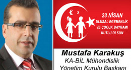 Mustafa Karakuş’un 23 Nisan Ulusal Egemenlik ve Çocuk Bayramı Mesajı