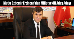 Mutlu Özdemir Erzincan’dan Milletvekili Aday Adayı