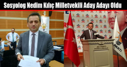 Sosyolog Nedim Kılıç Milletvekili Aday Adayı Oldu