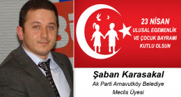 Şaban Karasakal’ın 23 Nisan Ulusal Egemenlik ve Çocuk Bayramı Mesajı