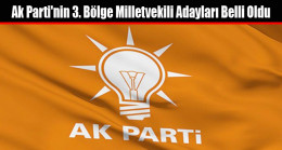 Ak Parti’nin 3. Bölge Milletvekili Adayları Belli Oldu