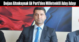 Doğan Altınkaynak Ak Parti’den Milletvekili Aday Adayı